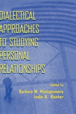 Dialectical Approaches to Studying Personal Relationships - Montgomery