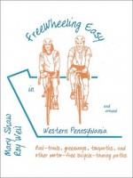 Free Wheeling Easy in & Around Western Pennsylvania : Motor Free Trails for Cyclists and Walkers - Mary Shaw, Roy Weil