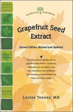 Grapefruit Seed Extract: Powerful Protection Against Microbial Invaders - Louise Tenney