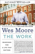 The Work: Searching for a Life That Matters - Wes Moore