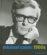 Michael Caine: 1960s - Graham Marsh, Tony Nourmand