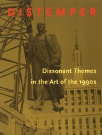 Distemper: Dissonant Themes In The Art Of The 1990's - Neal Benezra, Olga M. Viso