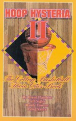 Hoop Hysteria II: The College Basketball Trivia Quiz Book - Brent Flanders