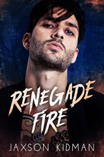 RENEGADE FIRE - Jaxson Kidman