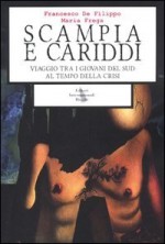 Scampia e Cariddi. Viaggio tra i giovani del Sud al tempo della crisi - Francesco De Filippo, Maria Frega