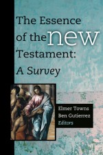 The Essence of the New Testament: A Survey - Elmer L. Towns, Ben Gutierrez