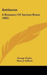 Antinous: A Romance of Ancient Rome (1882) - George Taylor, Mary J. Safford