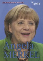 Angela Merkel (Ignite: Extraordinary Women) - Claire Throp