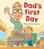 Dad's First Day - Mike Wohnoutka