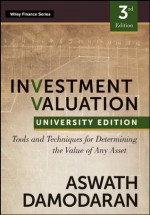 Investment Valuation: Tools and Techniques for Determining the Value of any Asset, University Edition (Wiley Finance Series) - Aswath Damodaran