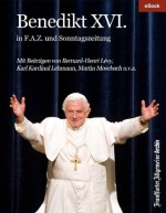 Benedikt XVI.: in F.A.Z und Sonntagszeitung (German Edition) - Frankfurter Allgemeine Archiv