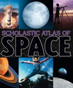 Scholastic Atlas Of Space - Kenneth Wright