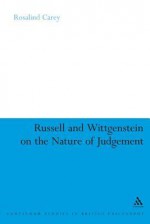 Russell and Wittgenstein on the Nature of Judgement - Rosalind Carey