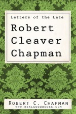 Letters of the Late Robert Cleaver Chapman (Real Good Books Edition) - Robert C. Chapman, Real Good Books