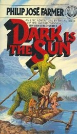 Dark is the Sun - Philip José Farmer