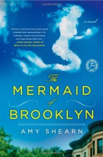 The Mermaid of Brooklyn - Amy Shearn