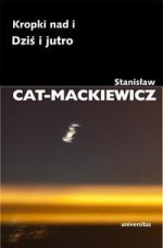 Kropki nad i • Dziś i jutro - Stanisław Mackiewicz