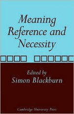 Meaning, Reference and Necessity: New Studies in Semantics - Simon Blackburn