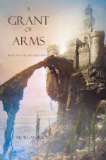 A Grant of Arms - Morgan Rice