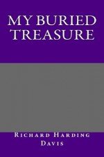 My Buried Treasure - Richard Harding Davis