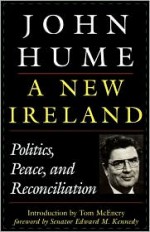 A New Ireland: Politics, Peace, and Reconciliation - John Hume