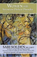 Women with Attention Deficit Disorder: Embrace Your Differences and Transform Your Life - Sari Solden, John J. Ratey, Peggy Ramundo, Kate Kelly