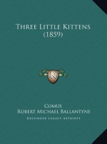 Three Little Kittens (1859) - Comus, R.M. Ballantyne