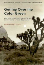 Getting Over the Color Green: Contemporary Environmental Literature of the Southwest - Scott Slovic