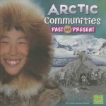 Arctic Communities Past and Present - Cindy Jenson-Elliott