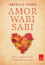 Amor Wabi Sabi (Portuguese Edition) - Arielle Ford