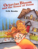 Octavius Bloom and the House of Doom - Erik Brooks