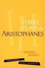 Three Plays by Aristophanes: Lysistrata/Women at the Thesmophoria/Assemblywomen - Aristophanes, Jeffrey Henderson