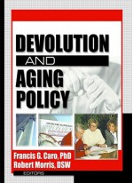 Devolution and Aging Policy - Francis G. Caro, Francis G Caro