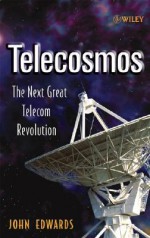 Telecosmos: The Next Great Telecom Revolution - John Edwards