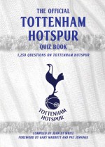 Official Tottenham Hotspur Quiz Book, The: 1,250 Questions On Tottenham Hotspur - John D.T. White