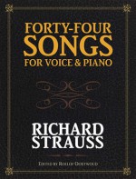 Forty-Four Songs for Voice and Piano - Richard Strauss, Prof. Roelof Oostwoud, Roelof Oostwoud