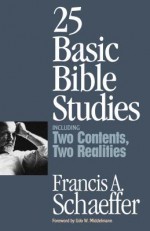 25 Basic Bible Studies: Including Two Contents, Two Realities - Francis August Schaeffer, Lane T. Dennis, Udo W. Middelmann