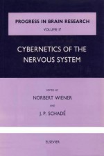 Progress In Brain Research, Volume 17: Cybernetics of the Nervous System - Norbert Wiener