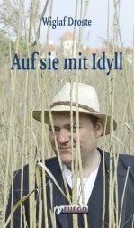 Auf sie mit Idyll: Die schöne Welt der Musenwunder - mit einer Gastgeschichte von Rayk Wieland (German Edition) - Wiglaf Droste, Klaus Bittermann, Erik Heier