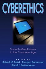 Cyberethics: Social & Moral Issues in the Computer Age - Robert M. Baird