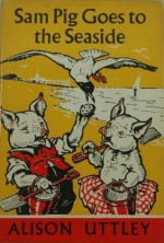 Sam Pig Goes to the Seaside - Alison Uttley, A.E. Kennedy