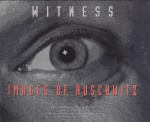 Witness: Images of Auschwitz - Alexandre Oler, Serge Klarsfeld