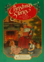 Christmas Stories from Grandmas Attic - Arleta Richardson