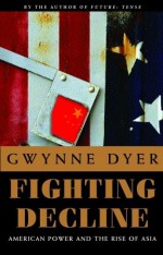 Fighting Decline - Gwynne Dyer