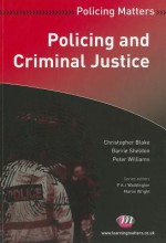 Policing And Criminal Justice (Policing Matters) - Christopher Blake, Barrie Sheldon, Peter Williams