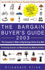 The Bargain Buyer's Guide 2003: The Consumer's Bible To Big Savings Online & By Mail - Elizabeth Cline