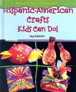 Hispanic-American Crafts Kids Can Do! - Fay Robinson