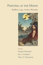 Pointing at the Moon: Buddhism, Logic, Analytic Philosophy - Mario D'Amato, Tom J.F. Tillemans, Jay L. Garfield