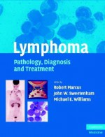 Lymphoma: Pathology, Diagnosis and Treatment - Robert Marcus, John W. Sweetenham