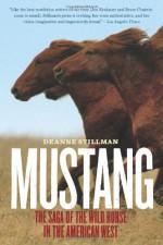 Mustang: The Saga of the Wild Horse in the American West - Deanne Stillman